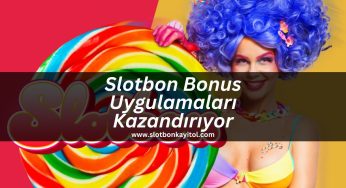 Slotbon Bonus Uygulamaları Kazandırıyor