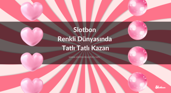 Slotbon Renkli Dünyasında Tatlı Tatlı Kazan