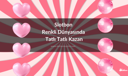 Slotbon Renkli Dünyasında Tatlı Tatlı Kazan